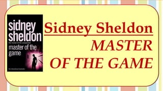Sidney Sheldon
MASTER
OF THE GAME
 