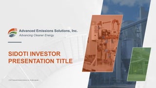 SIDOTI INVESTOR
PRESENTATION TITLE
Advanced Emissions Solutions, Inc.
Advancing Cleaner Energy
© 2017 Advanced Emissions Solutions, Inc. All rights reserved.
 