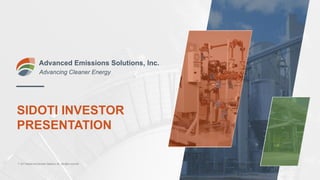 SIDOTI INVESTOR
PRESENTATION
Advanced Emissions Solutions, Inc.
Advancing Cleaner Energy
© 2017 Advanced Emissions Solutions, Inc. All rights reserved.
 
