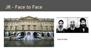 JR - Face to Face 
Face to Face 
 