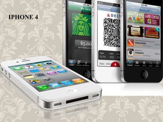 IPHONE 4
 