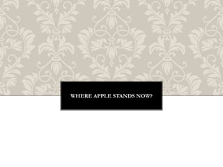 WHERE APPLE STANDS NOW?
 