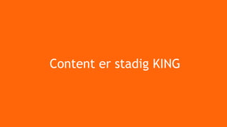Content er stadig KING
 