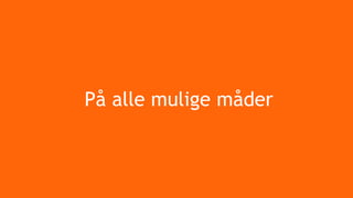 På alle mulige måder
 