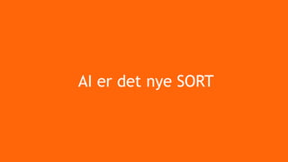 AI er det nye SORT
 