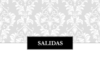 SALIDAS
 