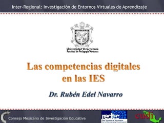 Inter-Regional: Investigación de Entornos Virtuales de Aprendizaje




                  Dr. Rubén Edel Navarro
 