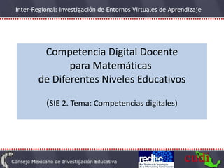 Competencia Digital Docente para Matemáticas  de Diferentes Niveles Educativos ( SIE 2. Tema: Competencias digitales) 