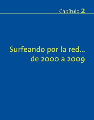 Surfeando por la red…
de 2000 a 2009
Capítulo 2
 