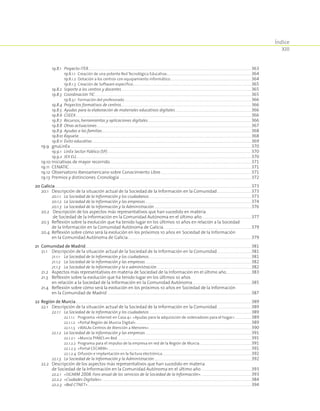 Índice
XIII
			 19.8.1	 Proyecto ITER.....................................................................................................................................................................................................................................................................................................................................................................................363
				 19.8.1.1	 Creación de una potente Red Tecnológica Educativa:.............................................................................................................................................................................................364
				 19.8.1.2	 Dotación a los centros con equipamiento informático:.....................................................................................................................................................................................364
				 19.8.1.3	 Creación de Software específico:........................................................................................................................................................................................................................................................................365
			 19.8.2	 Soporte a los centros y docentes..........................................................................................................................................................................................................................................................................................................365
			 19.8.3	 Coordinación TIC......................................................................................................................................................................................................................................................................................................................................................................365
				 19.8.3.1	 Formación del profesorado.............................................................................................................................................................................................................................................................................................366
			 19.8.4	 Proyectos formativos de centros..........................................................................................................................................................................................................................................................................................................366
			 19.8.5	 Ayudas para la elaboración de materiales educativos digitales...............................................................................................................................................................................366
			 19.8.6	 GSEEX..................................................................................................................................................................................................................................................................................................................................................................................................................366
			 19.8.7	 Recursos, herramientas y aplicaciones digitales.............................................................................................................................................................................................................................................366
			 19.8.8	 Otras actuaciones..................................................................................................................................................................................................................................................................................................................................................................367
			 19.8.9	 Ayudas a las familias......................................................................................................................................................................................................................................................................................................................................................368
			 19.8.10	 Rayuela...........................................................................................................................................................................................................................................................................................................................................................................................................368
			 19.8.11	 Éxito educativo.............................................................................................................................................................................................................................................................................................................................................................................369
		 19.9	 gnuLinEx......................................................................................................................................................................................................................................................................................................................................................................................................................370
			 19.9.1	 LinEx Sector Público (SP)..........................................................................................................................................................................................................................................................................................................................................370
			 19.9.2	 JEX ELL...............................................................................................................................................................................................................................................................................................................................................................................................................370
		 19.10	 Iniciativas de mayor recorrido.............................................................................................................................................................................................................................................................................................................................371
		 19.11	 CENATIC.........................................................................................................................................................................................................................................................................................................................................................................................................................371
		 19.12	 Observatorio Iberoamericano sobre Conocimiento Libre............................................................................................................................................................................................................371
		 19.13	 Premios y distinciones. Cronología .......................................................................................................................................................................................................................................................................................................372
	 20	Galicia.........................................................................................................................................................................................................................................................................................................................................................................................................................................................373
		 20.1	Descripción de la situación actual de la Sociedad de la Información en la Comunidad..............................................................................373
			 20.1.1	 La Sociedad de la Información y los ciudadanos......................................................................................................................................................................................................................................373
			 20.1.2	 La Sociedad de la Información y las empresas...............................................................................................................................................................................................................................................374
			 20.1.3	 La Sociedad de la Información y la Administración...........................................................................................................................................................................................................................376
		 20.2	Descripción de los aspectos más representativos que han sucedido en materia
de Sociedad de la Información en la Comunidad Autónoma en el último año................................................................................................................377
		 20.3	Reflexión sobre la evolución que ha tenido lugar en los últimos 10 años en relación a la Sociedad
de la Información en la Comunidad Autónoma de Galicia......................................................................................................................................................................................................379
		 20.4	Reflexión sobre cómo será la evolución en los próximos 10 años en Sociedad de la Información
en la Comunidad Autónoma de Galicia.....................................................................................................................................................................................................................................................................................379
	 21	 Comunidad de Madrid....................................................................................................................................................................................................................................................................................................................................................................................381
		 21.1	Descripción de la situación actual de la Sociedad de la Información en la Comunidad..............................................................................381
			 21.1.1	 La Sociedad de la Información y los ciudadanos......................................................................................................................................................................................................................................381
			 21.1.2	 La Sociedad de la Información y las empresas...............................................................................................................................................................................................................................................382
			 21.1.3	 La Sociedad de la Información y la e administración.....................................................................................................................................................................................................................382
		 21.2	Aspectos más representativos en materia de Sociedad de la Información en el último año.........................................................383
		 21.3	Reflexión sobre la evolución que ha tenido lugar en los últimos 10 años
en relación a la Sociedad de la Información en la Comunidad Autónoma.....................................................................................................................................385
		 21.4	Reflexión sobre cómo será la evolución en los próximos 10 años en Sociedad de la Información
en la Comunidad de Madrid ..................................................................................................................................................................................................................................................................................................................................387
	 22	 Región de Murcia..........................................................................................................................................................................................................................................................................................................................................................................................................389
		 22.1	Descripción de la situación actual de la Sociedad de la Información en la Comunidad..............................................................................389
			 22.1.1	 La Sociedad de la Información y los ciudadanos......................................................................................................................................................................................................................................389
				 22.1.1.1	Programa «Internet en Casa 4». «Ayudas para la adquisición de ordenadores para el hogar»......................................389
				 22.1.1.2	 «Portal Región de Murcia Digital»....................................................................................................................................................................................................................................................................389
				 22.1.1.3	 «WALAs Centros de Atención a Menores»......................................................................................................................................................................................................................................390
			 22.1.2	 La Sociedad de la Información y las empresas...............................................................................................................................................................................................................................................391
				 22.1.2.1	 «Murcia PYMES en Red.............................................................................................................................................................................................................................................................................................................391
				 22.1.2.2	 Programa para el impulso de la empresa en red de la Región de Murcia.....................................................................................................................391
				 22.1.2.3	 «Portal CECARM».................................................................................................................................................................................................................................................................................................................................391
				 22.1.2.4	 Difusión e implantación en la factura electrónica........................................................................................................................................................................................................392
			 22.1.3	 La Sociedad de la Información y la Administración...........................................................................................................................................................................................................................392
		 22.2	Descripción de los aspectos más representativos que han sucedido en materia
de Sociedad de la Información en la Comunidad Autónoma en el último año..................................................................................................................393
			 22.2.1	 «SICARM 2008. Foro anual de los servicios de la Sociedad de la Información»..................................................................................................................393
			 22.2.2	 «Ciudades Digitales»................................................................................................................................................................................................................................................................................................................................................384
			 22.2.3	 «Red CTNET»...............................................................................................................................................................................................................................................................................................................................................................................394
 