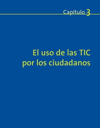 El uso de las TIC
por los ciudadanos
Capítulo 3
 