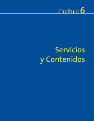 Servicios
y Contenidos
Capítulo 6
 