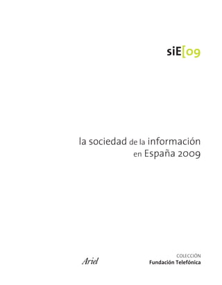 siE[09
la sociedad de la información
en España 2009
colección.
Fundación Telefónica
 