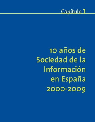 10 años de
Sociedad de la
Información
en España
2000-2009
Capítulo 1
 
