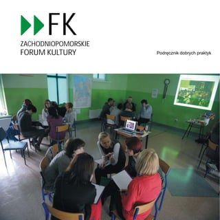 FK
ZACHODNIOPOMORSKIE
FORUM KULTURY        Podręcznik dobrych praktyk
 
