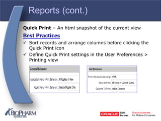 Reports (cont.)
Quick Print – An html snapshot of the current view
Best Practices
 Sort records and arrange columns before clicking the
Quick Print icon
 Define Quick Print settings in the User Preferences >
Printing view
 