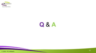  2013 ITC Infotech
12
Q & A
 