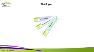  2013 ITC Infotech
Thank you
 