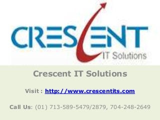 Crescent IT Solutions

    Visit : http://www.crescentits.com

Call Us: (01) 713-589-5479/2879, 704-248-2649
 