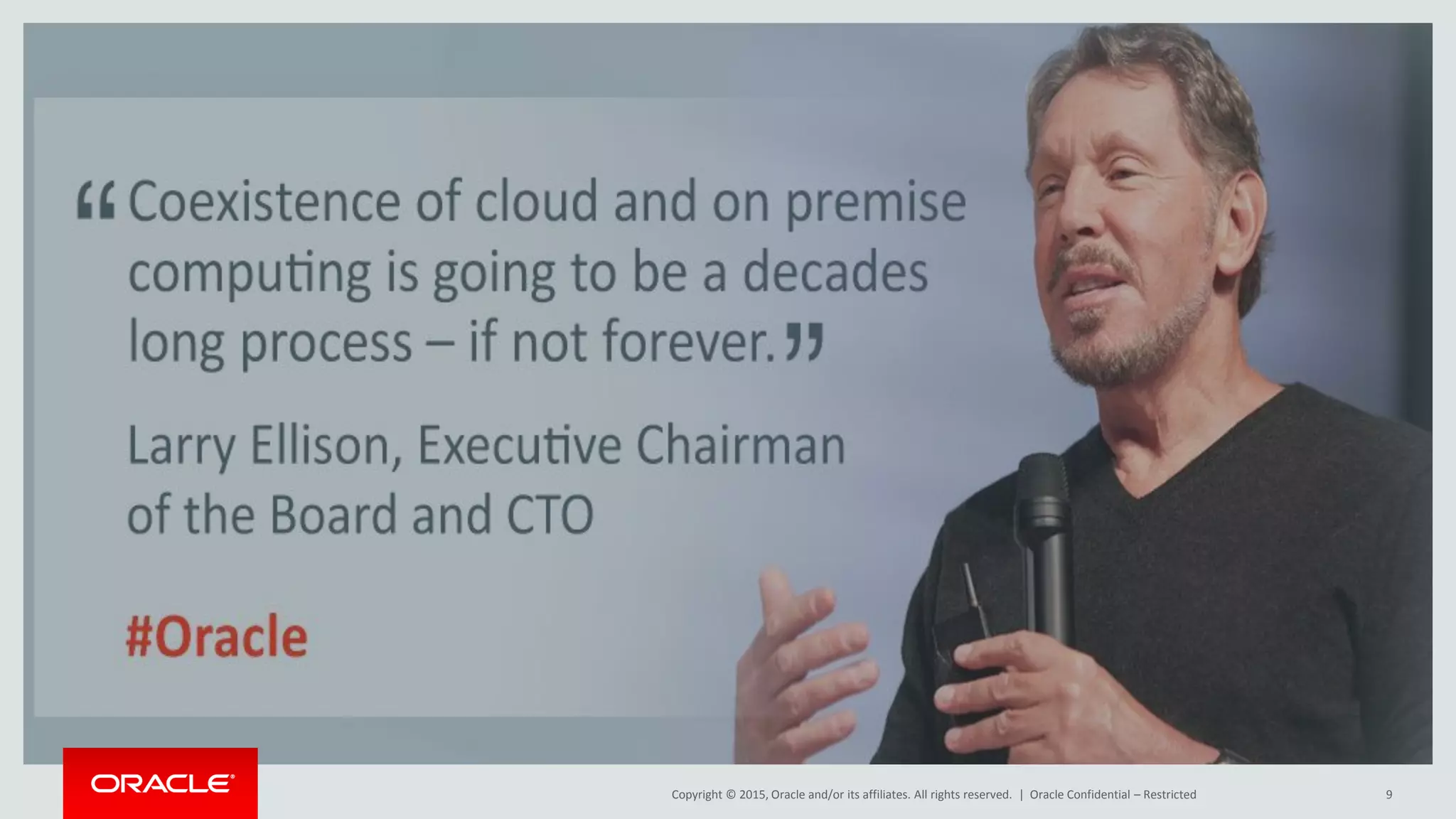 Copyright © 2015, Oracle and/or its affiliates. All rights reserved. | Oracle Confidential – Restricted 9
 