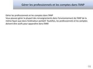 Gérer les professionnels et les comptes dans l’ANP


Gérer les professionnels et les comptes dans l’ANP
Vous pouvez gérer la plupart des renseignements dans l’environnement de l’ANP de la
même façon que dans l’ordinateur portatif. Toutefois, les professionnels et les comptes
doivent être actifs pour apparaître dans l’ANP.




                                                                                          98
 