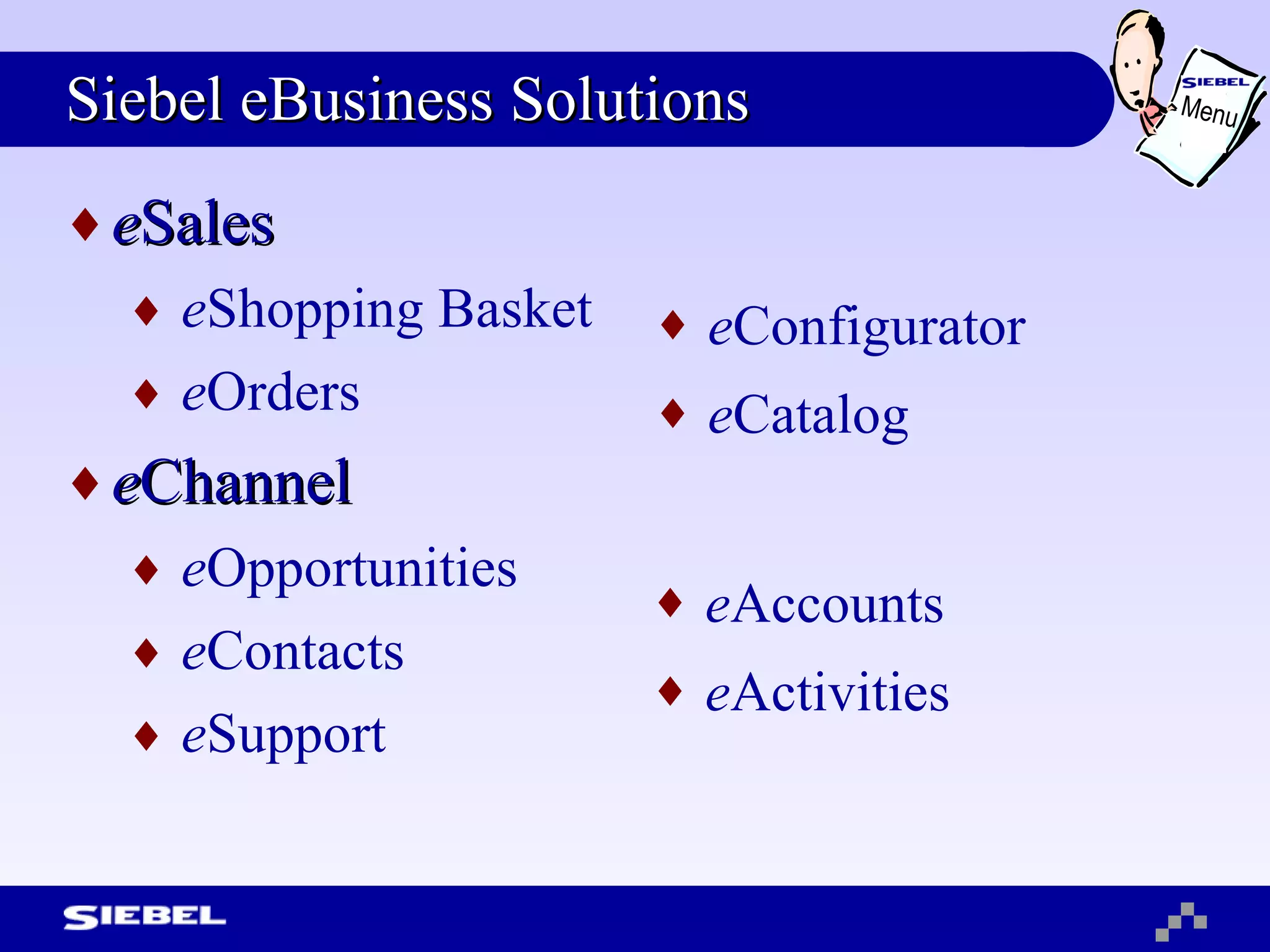 Siebel eBusiness Solutions e Sales e Shopping Basket e Orders e Channel e Opportunities e Contacts e Support e Configurator e Catalog e Accounts e Activities Menu 
