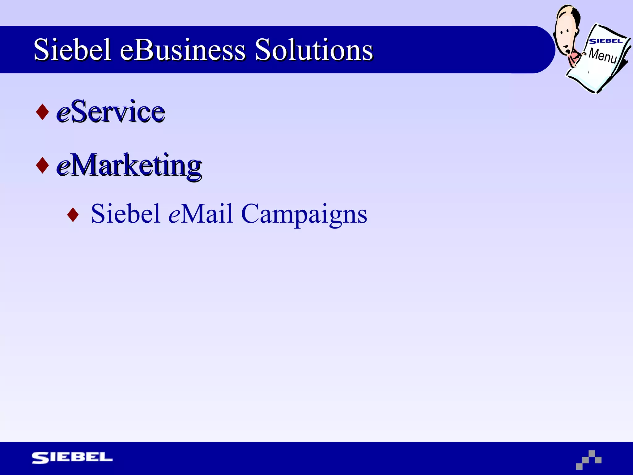 Siebel eBusiness Solutions e Service e Marketing Siebel  e Mail Campaigns Menu 