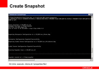 Create Snapshot




On Unix: execute ./clone.sh <properties file>
 