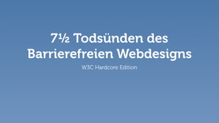 Die 7 1/2 Todsünden des Barrierefreien Webs