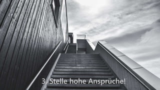 3. Stelle hohe Ansprüche!
 