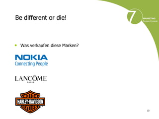 Be different or die!



• Was verkaufen diese Marken?




                                15
 