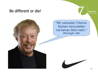 Be different or die!




                       17
 