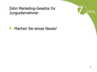Zehn Marketing-Gesetze für
Jungunternehmer



4. Machen Sie etwas Neues!




                             32
 