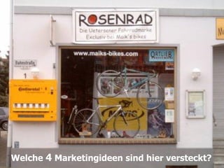 Machen Sie etwas Neues!




Welche 4 Marketingideen sind hier versteckt?
                                           34
 