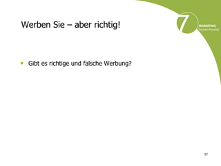 Werben Sie – aber richtig!



• Gibt es richtige und falsche Werbung?




                                          57
 