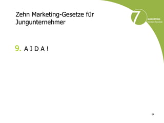 Zehn Marketing-Gesetze für
Jungunternehmer



9. A I D A !




                             64
 