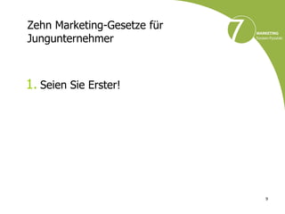 Zehn Marketing-Gesetze für
Jungunternehmer



1. Seien Sie Erster!




                             9
 