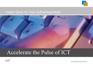 Vielen Dank für Ihre Aufmerksamkeit!




  Accelerate the Pulse of ICT
01.02.2013
Seite 44
                                       ©
 