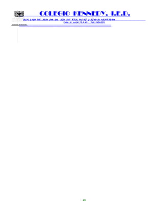 SECRETARIA DE EDUCACION
COLEGIO KENNEDY, I.E.D.
RES. 2429 DE AGO. 2 0 / 20, 379 DE FEB. 0 1/ 07 y 3749 de SEPT 19/08
Calle 5º sur Nº 72 A 69 Telf. 2656299
=============================================================
25
 