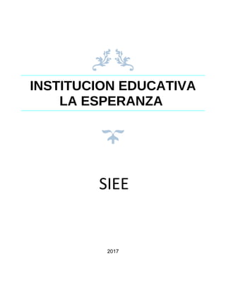INSTITUCION EDUCATIVA
LA ESPERANZA
2017
SIEE
 