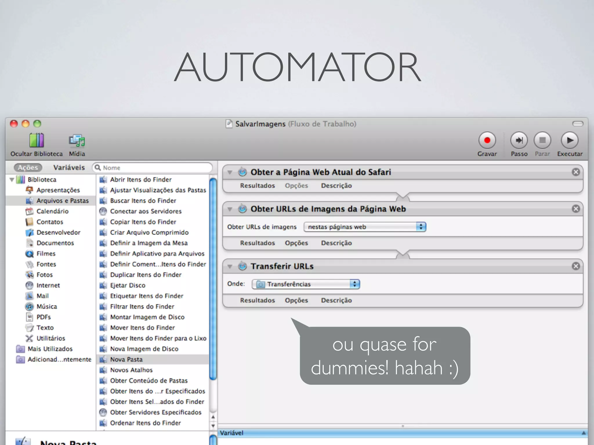 AUTOMATOR




      ou quase for
    dummies! hahah :)
 