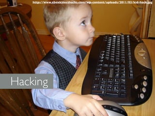 http://www.xboxkinecthacks.com/wp-content/uploads/2011/03/kid-hack.jpg




Hacking
 