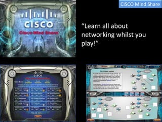 CISCO Mind Share“Learn all about networking whilst you play!”