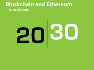 Blockchain and Ethereum
By David Siegel
20 30
 