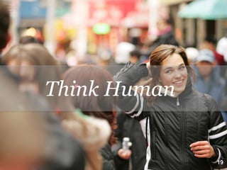 Think Human


                   19
              20
 