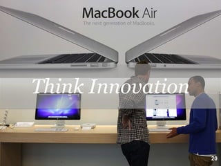 Think Innovation


                        20
                   21
 