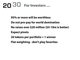 20 30 For Investors …
95% or more will be worthless
Do not pre-pay for world domination
No raises over $20 million ($5-10m...