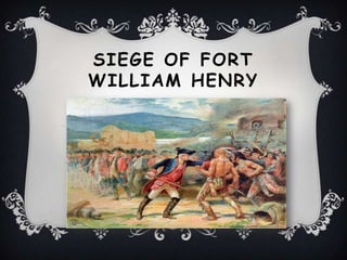 SIEGE OF FORT
WILLIAM HENRY
 