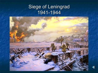 Siege of LeningradSiege of Leningrad
1941-19441941-1944
 