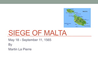 Siege of Malta May 18 - September 11, 1565 By  Martin La Pierre 